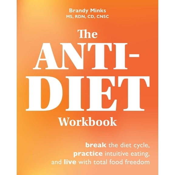 Pre-Owned The Anti-Diet Workbook: Break the Diet Cycle, Practice Intuitive Eating, and Live with Total Food Freedom (Paperback) 164604309X 9781646043095