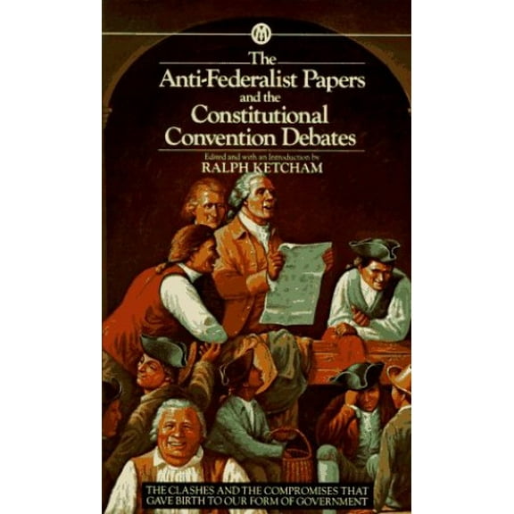 Pre-Owned The Anti-Federalist Papers and the Constitutional Convention Debates (Unknown) 0451625250 9780451625250