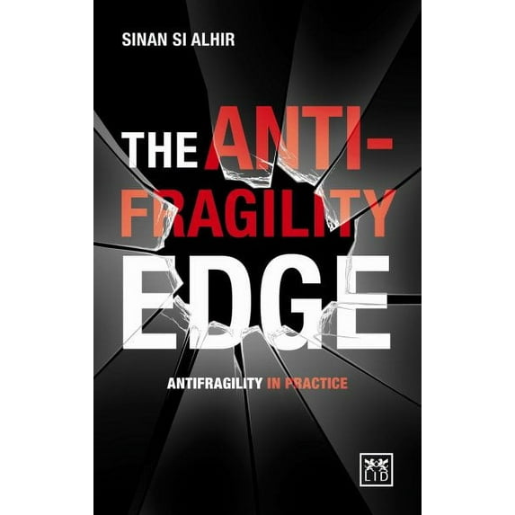 The Anti-Fragility Edge : Antifragility in Practice (Paperback)