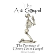 The Anti-Gospel The Perversion of Christs Grace Gospel, Paperback