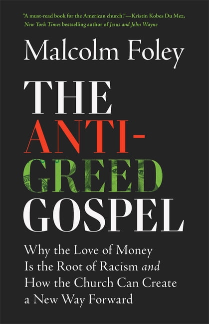The Anti-Greed Gospel: Why the Love of Money Is the Root of Racism and How the Church Can Create a New Way Forward, (Paperback)
