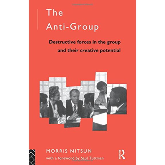 Pre-Owned The Anti-Group: Destructive Forces in the Group and their Creative Potential (Routledge Mental Health Classic Editions) (Paperback) 0415102111 9780415102117