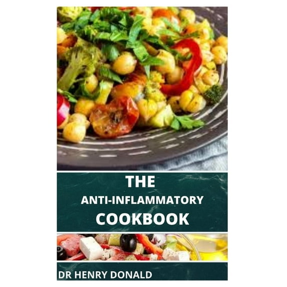 The Anti-Inflammatory Cookbook : Anti-inflammatory diet cookbook for beginners Quick, Easy & Delicious Recipes with Diet Meal Plan(Tips for Success} (Paperback)