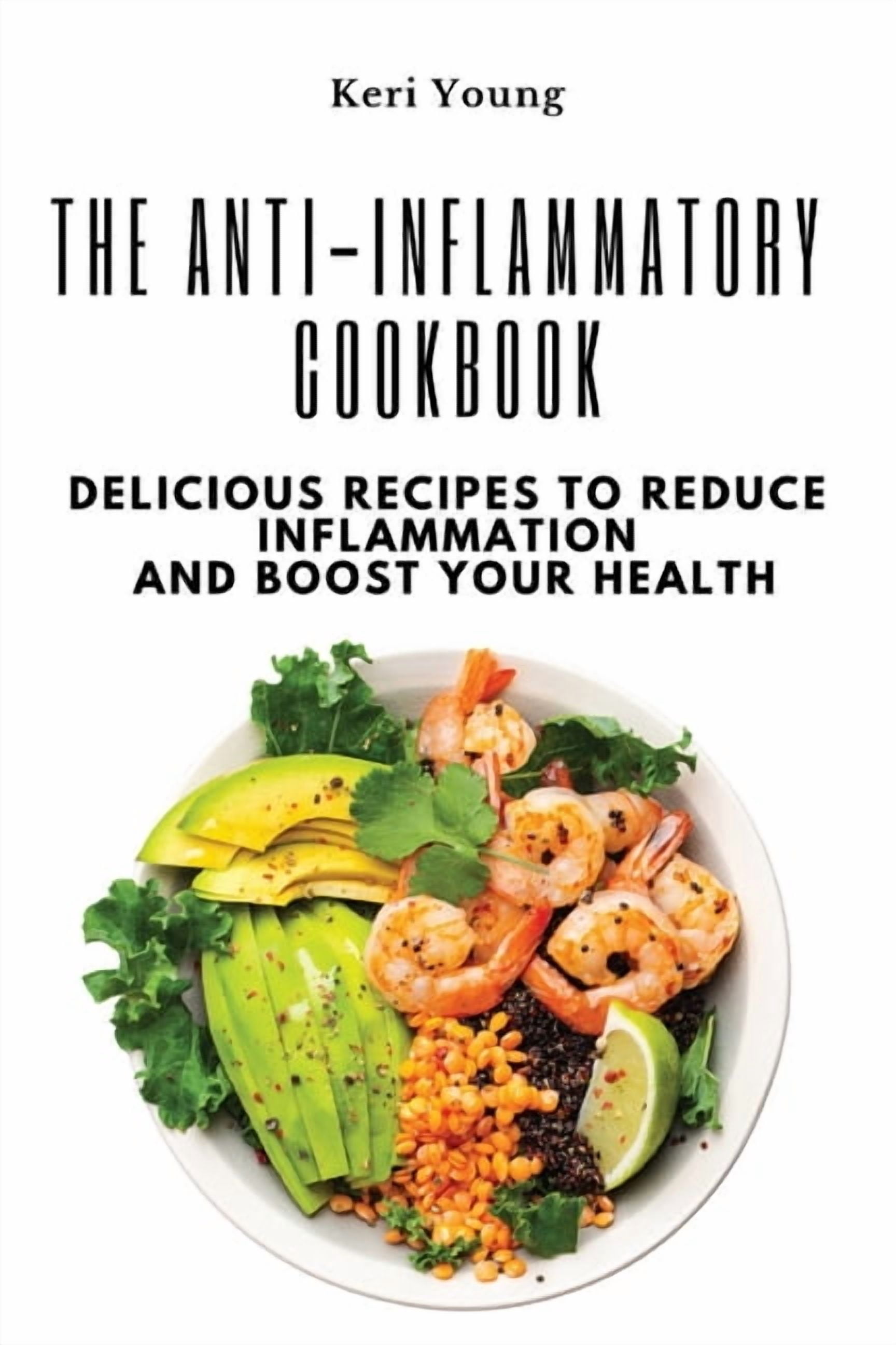 Anti Cook The Anti-Inflammatory Cookbook: Delicious Recipes to Reduce ...