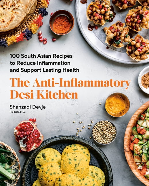 The Anti-Inflammatory Desi Kitchen: 100 South Asian Recipes to Reduce Inflammation and Support Lasting Health, (Paperback)