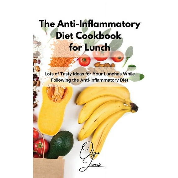 The Anti-Inflammatory Diet Cookbook for Lunch: Lots of Tasty Ideas for Your Lunches While Following the Anti-Inflammator, (Hardcover)