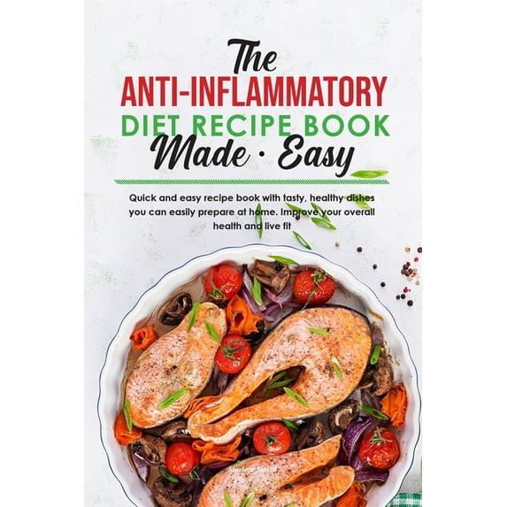 The Anti-Inflammatory Diet Recipe Book Made Easy: Quick and easy recipe book with tasty, healthy dishes you can easily p, (Paperback)