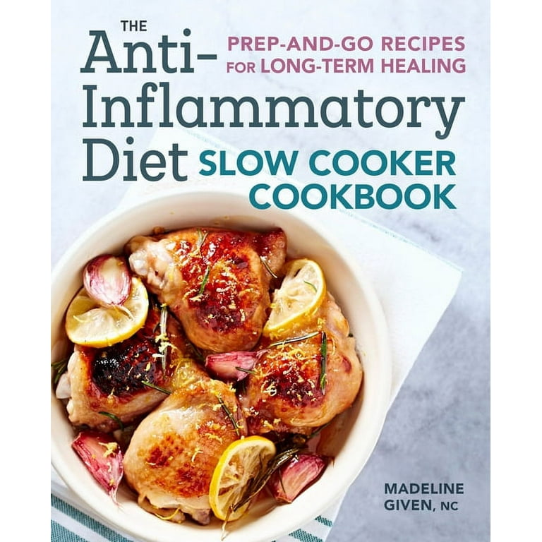 The Anti Inflammatory Diet Slow Cooker Cookbook Prep and Go Recipes for Long Term Healing Paperback Walmart