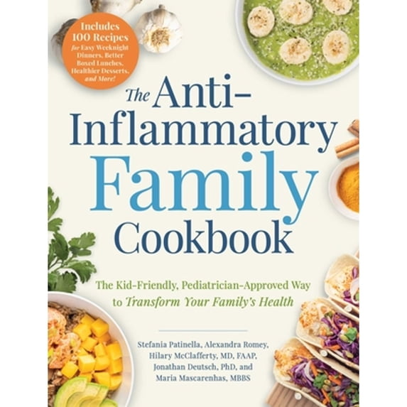 The Anti-Inflammatory Family Cookbook: The Kid-Friendly, Pediatrician-Approved Way to Transform Your Family's Healt, (Paperback)