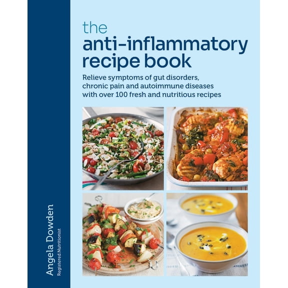 The Anti-Inflammatory Recipe Book : Relieve symptoms of gut disorders, chronic pain and auto-immune diseases with over 100 fresh and nutrutious recipes (Paperback)