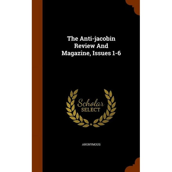 The Anti-Jacobin Review and Magazine, Issues 1-6 (Other)