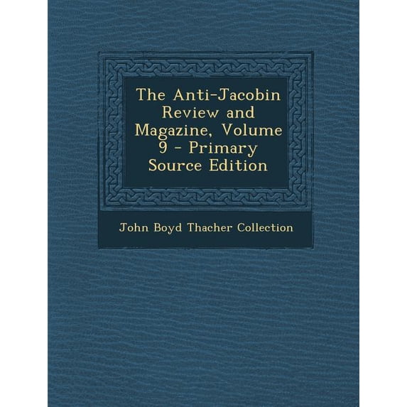 The Anti-Jacobin Review and Magazine, Volume 9 - Primary Source Edition (Paperback)