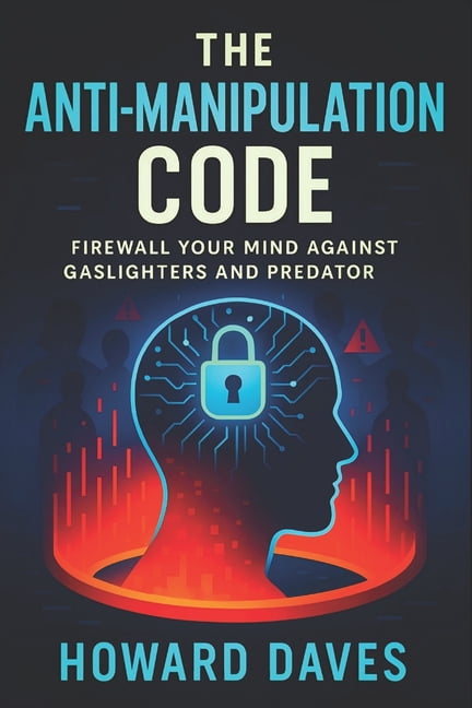 Book Series by Howard Daves The Anti-Manipulation Code: Firewall Your Mind Against Gaslighters and Predators (2025) - Secure Inner Peace: Block Cove, Book 4, (Paperback)