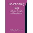 thumbnail image 1 of The Anti-Slavery Harp: A Collection of Songs for Anti-Slavery Meetings, (Paperback), 1 of 1