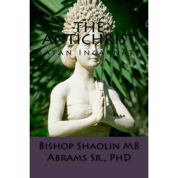 The Antichrist: Satan Incarnate