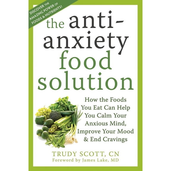 The Antianxiety Food Solution : How the Foods You Eat Can Help You Calm Your Anxious Mind, Improve Your Mood, and End Cravings (Paperback)