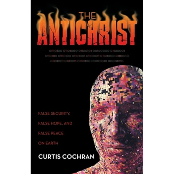 Pre-Owned The Antichrist: False Security, False Hope, and False Peace on Earth (Paperback) by Curtis Cochran