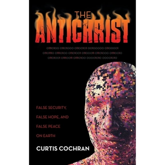 Pre-Owned The Antichrist: False Security, False Hope, and False Peace on Earth (Paperback) by Curtis Cochran