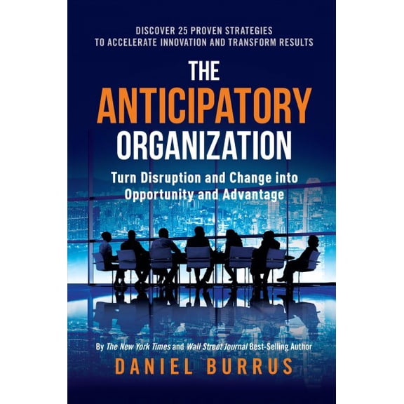 Pre-Owned The Anticipatory Organization: Turn Disruption and Change into Opportunity and Advantage Paperback