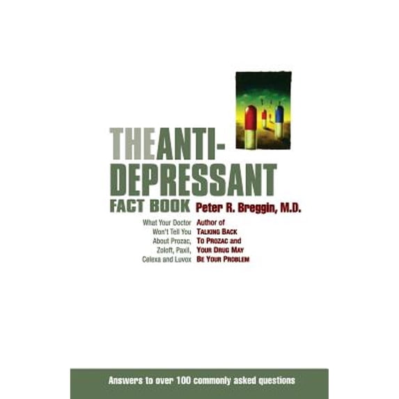 Pre-Owned The Anti-Depressant Fact Book: What Your Doctor Won't Tell You about Prozac, Zoloft, Paxil, Celexa, and Luvox (Paperback) 073820451X 9780738204512