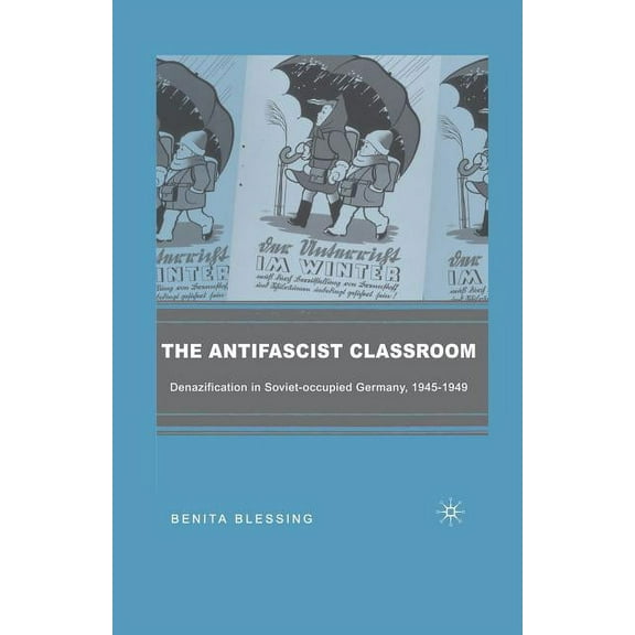 The Antifascist Classroom: Denazification in Soviet-Occupied Germany, 1945-1949, (Paperback)