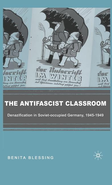 The Antifascist Classroom: Denazification in Soviet-Occupied Germany, 1945-1949, (Hardcover)