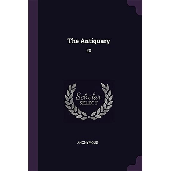 The Antiquary: 28 Paperback 1378810732 9781378810736 Anonymous