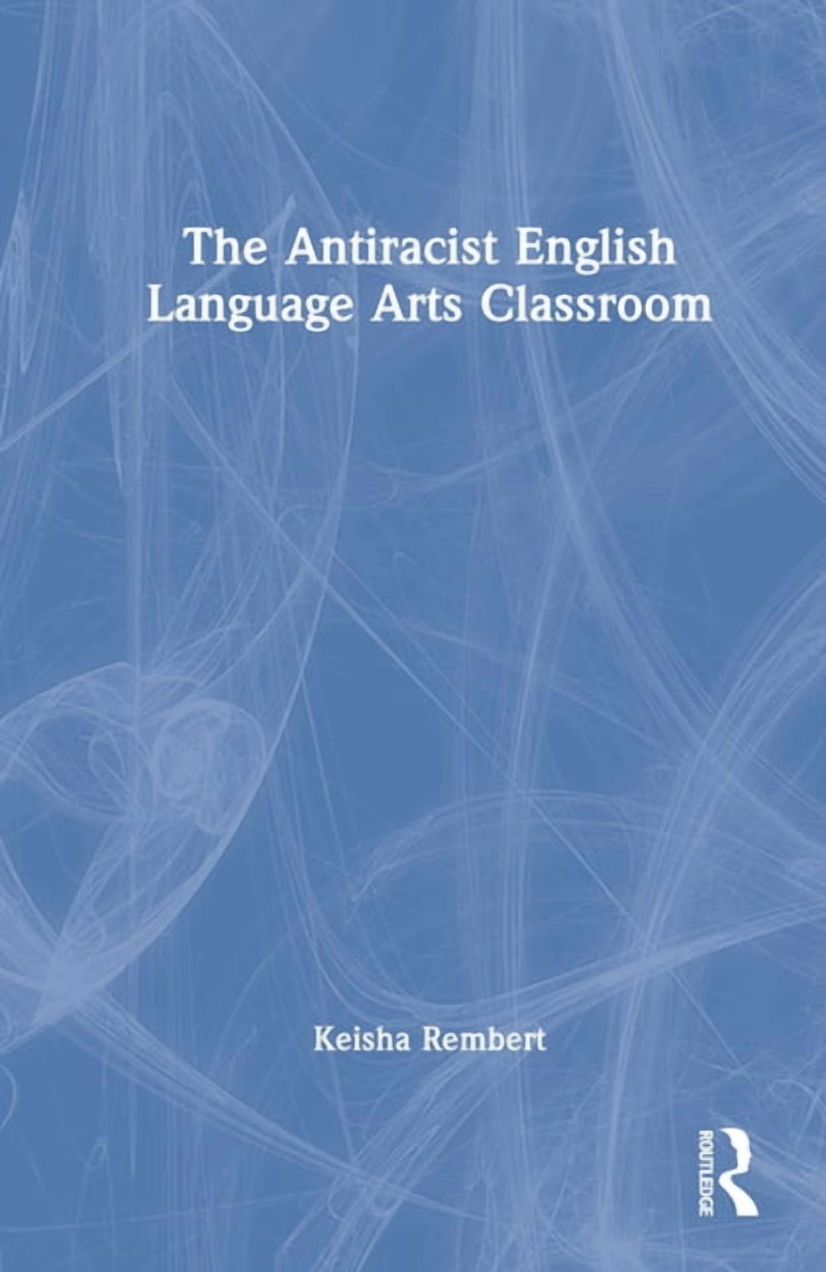 The Antiracist English Language Arts Classroom, (Hardcover)