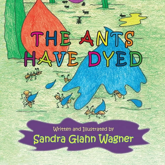 The Ants Have Dyed (Paperback) by Sandra Glahn Wagner