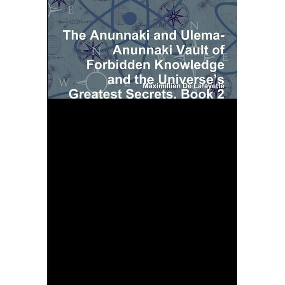 The Anunnaki and Ulema-Anunnaki Vault of Forbidden Knowledge and the Universe's Greatest Secrets. Book 2, (Paperback)
