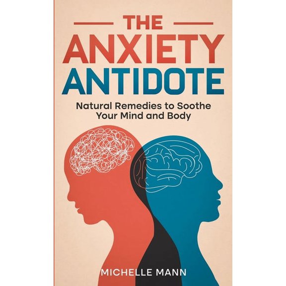 The Anxiety Antidote: Natural Remedies to Soothe Your Mind and Body, (Paperback)