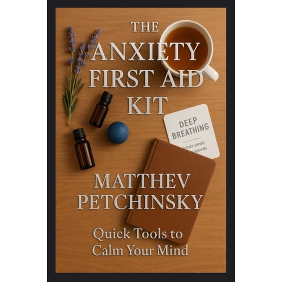 The Anxiety First Aid Kit: Quick Tools to Calm Your Mind, (Paperback)