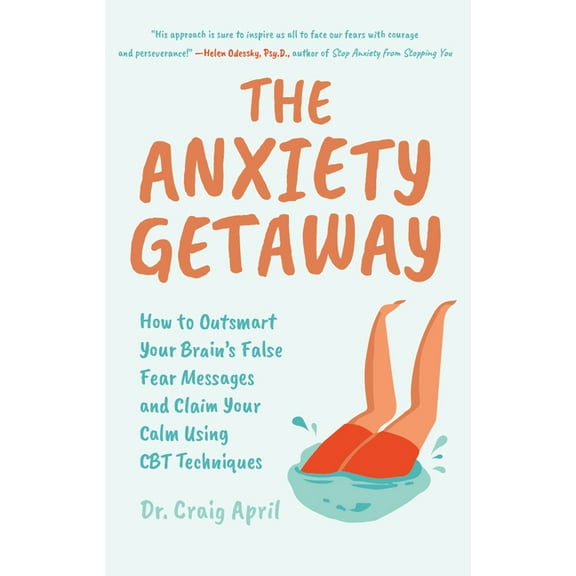 The Anxiety Getaway: How to Outsmart Your Brain's False Fear Messages and Claim Your Calm Using CBT Techniques (Science-, (Paperback)
