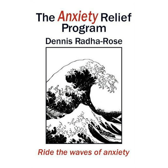 The Anxiety Relief Program: Ride the waves of anxiety, (Paperback)