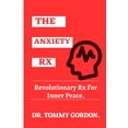 thumbnail image 1 of The Anxiety Rx: Revolutionary Rx For Inner Peace (Paperback) by Dr. Tommy Gordon, 1 of 1