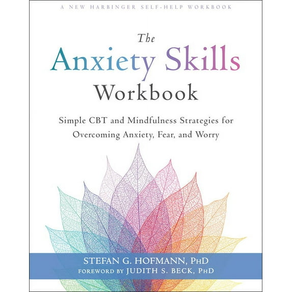 The Anxiety Skills Workbook : Simple CBT and Mindfulness Strategies for Overcoming Anxiety, Fear, and Worry (Paperback)