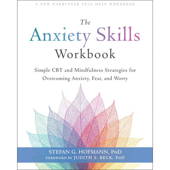 The Anxiety Skills Workbook : Simple CBT and Mindfulness Strategies for Overcoming Anxiety, Fear, and Worry (Paperback)