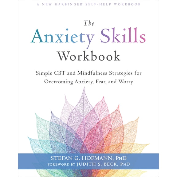 The Anxiety Skills Workbook: Simple CBT and Mindfulness Strategies for Overcoming Anxiety, Fear, and Worry, (Paperback)
