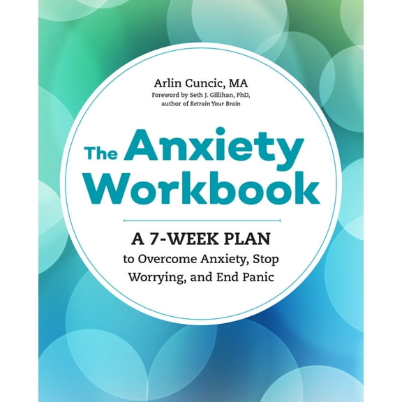The Anxiety Workbook: A 7-Week Plan to Overcome Anxiety, Stop Worrying, and End Panic, (Paperback)