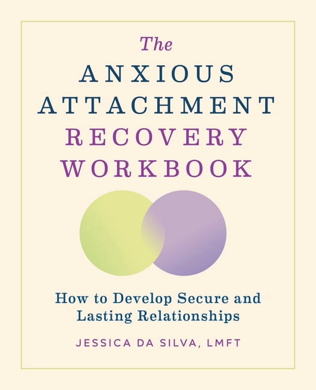 The Anxious Attachment Recovery Workbook: How to Develop Secure
