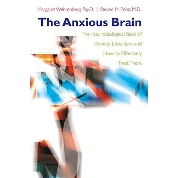 Pre-Owned The Anxious Brain: The Neurobiological Basis of Anxiety Disorders and How to Effectively Treat Them (Hardcover) 0393705129 9780393705126