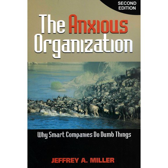 Pre-Owned The Anxious Organization: Why Smart Companies Do Dumb Things (Paperback) 1889150525 9781889150529