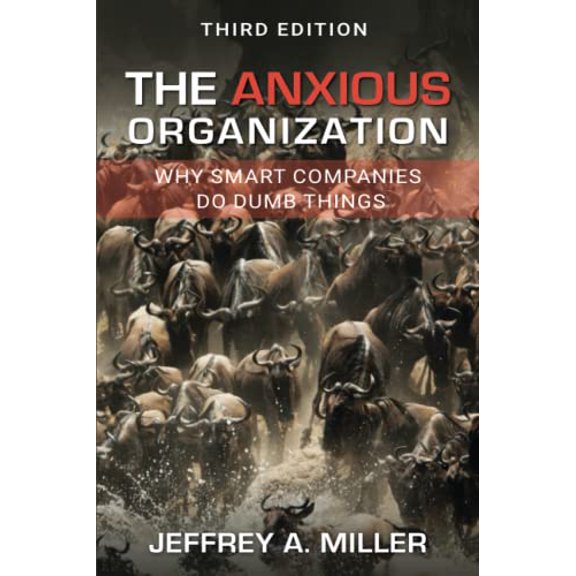 Pre-Owned The Anxious Organization: Why Smart Companies Do Dumb Things (Paperback) 0578455382 9780578455389
