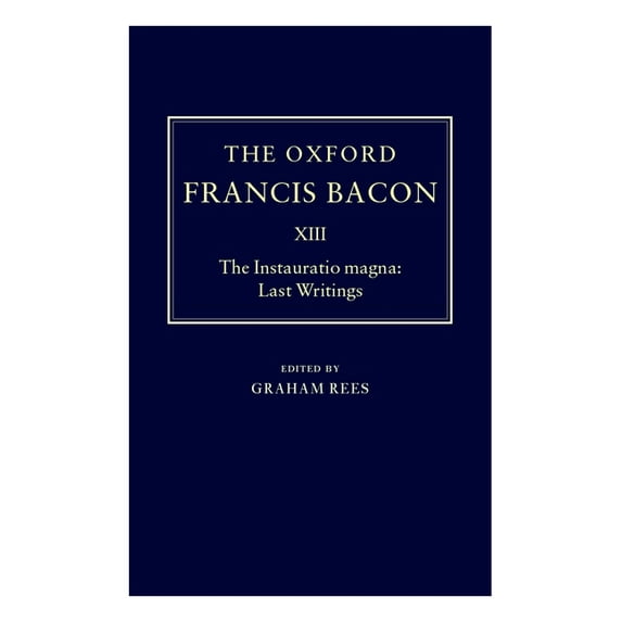 The ^Aoxford Francis Bacon The Instauratio Magna: Last Writings, (Hardcover)