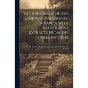 The Aphorisms Of The S nkhya Philosophy, Of Kapila With Illustrative Extracts From The Commentaries Paperback