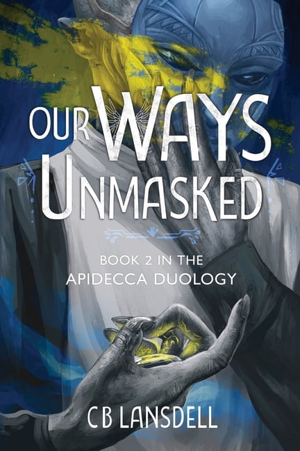The Apidecca Duology Our Ways Unmasked, Book 2, (Paperback)