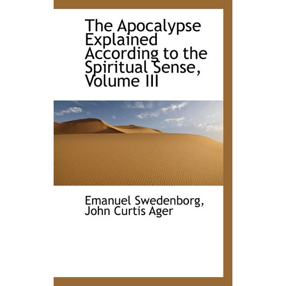 The Apocalypse Explained According to the Spiritual Sense, Volume III, (Paperback)