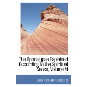 The Apocalypse Explained According to the Spiritual Sense, Volume VI, (Paperback)