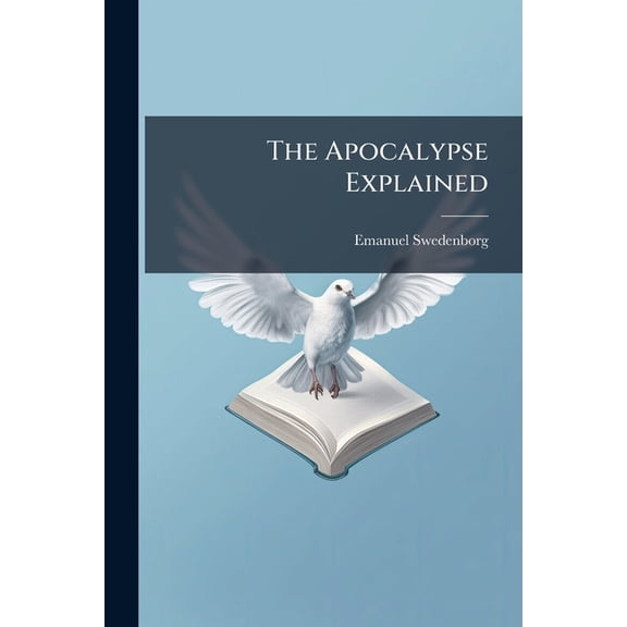 The Apocalypse Explained : Chapters Xii-xvi (Paperback)