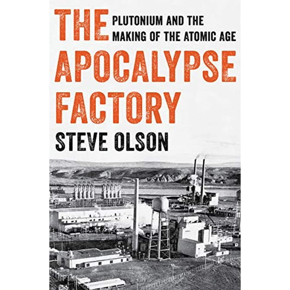 Pre-Owned The Apocalypse Factory: Plutonium and the Making of the Atomic Age (Hardcover) 0393634973 9780393634976